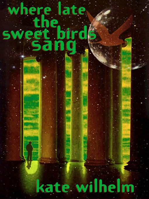 Title details for Where Late the Sweet Birds Sang by Kate Wilhelm - Wait list